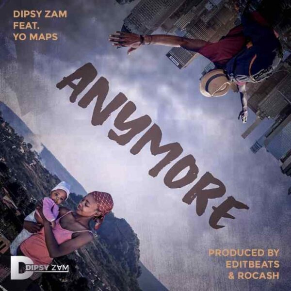 Dipsy Zam ft. Yo Maps - Anymore