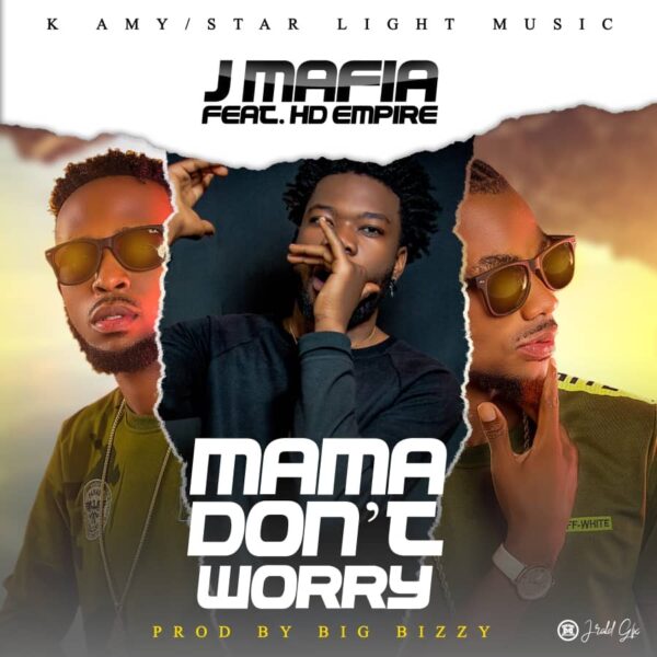 J Mafia Ft. HD Empire - Mama Dont Worry