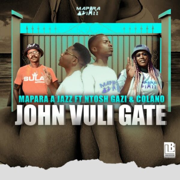 Mapara A Jazz ft. Ntosh Gaz & Colano – John Vuli Gate”.mp3