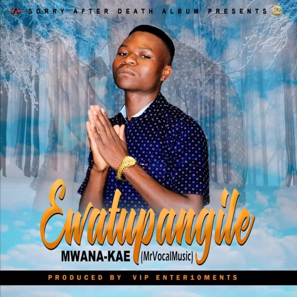 Mwana Kae - Ewatupangile