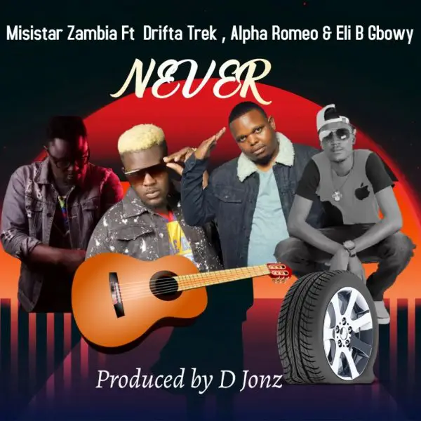 Misistar Zambia ft. Drifta Trek x Alpha Romeo x Eli B - Never