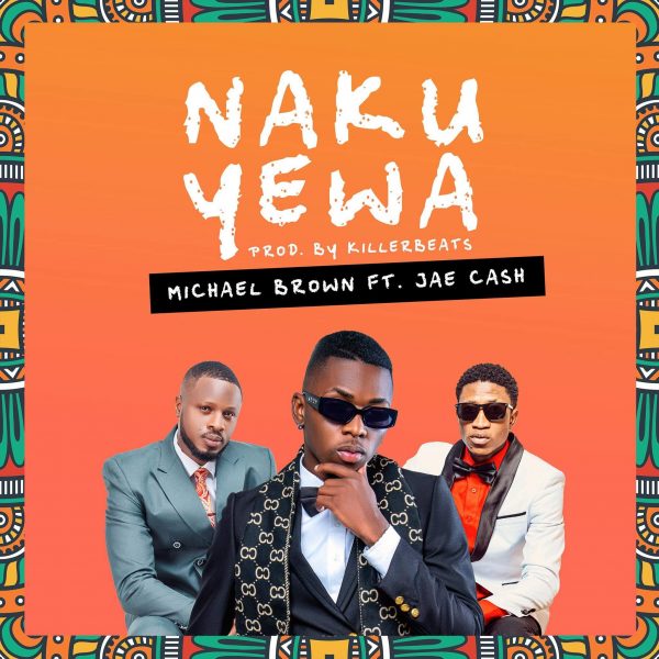 Michael Brown ft. Jae Cash - Naku Yewa