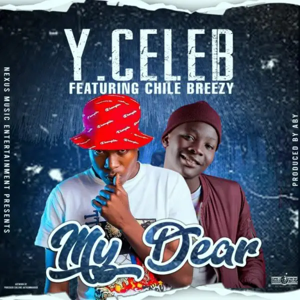 Y Celeb ft. Chile Breezy – My Dear "Mp3 Download"