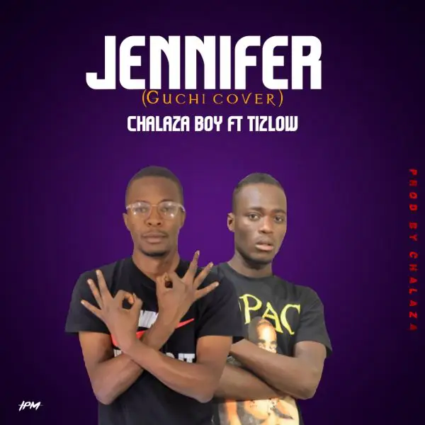 Chalaza Boy ft Tizlow - Jennifer