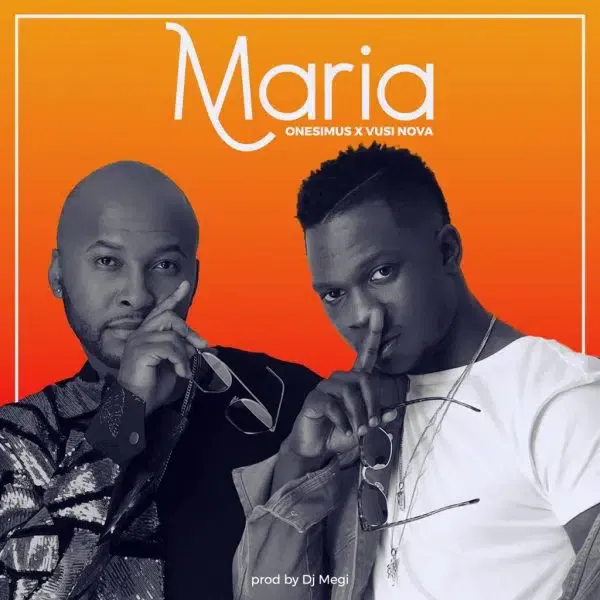 Onesimus Ft. Vusi nova – “Maria” Mp3