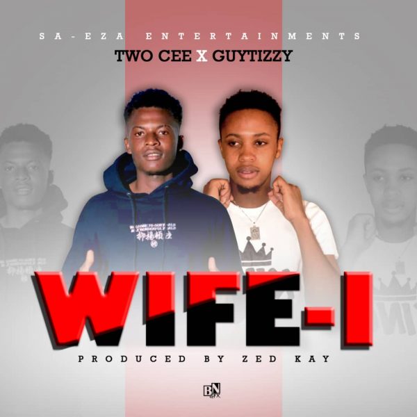 Two Cee x Guy Tizzy - Wife-I