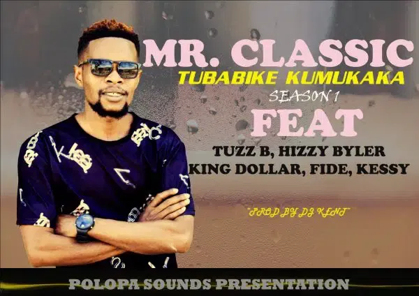 Mr. Classic ft. Tuzz B, Hizzy Byler, King Dollar, Fide, Kessy (Mr. 5) - Tubabike Kumukaka