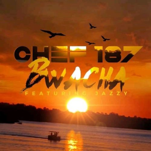 Chef 187 ft jazzy Boy - Bwacha Mp3 Download