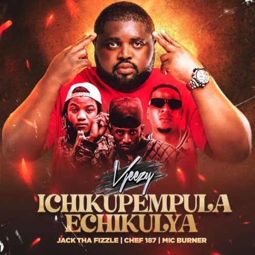 Vjeezy ft. Jack Tha Fizzle, Chef 187 & Mic Burner -Ichikupempula Echikulya