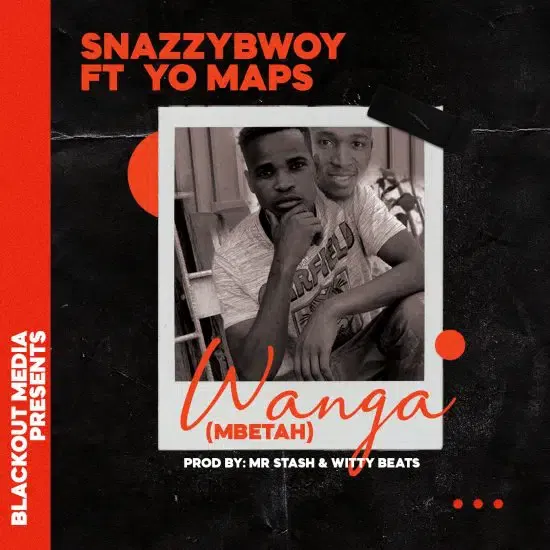 Latest Zambian Music, Snazzy Bwoy ft Yo Maps - Wanga (Mbetah)