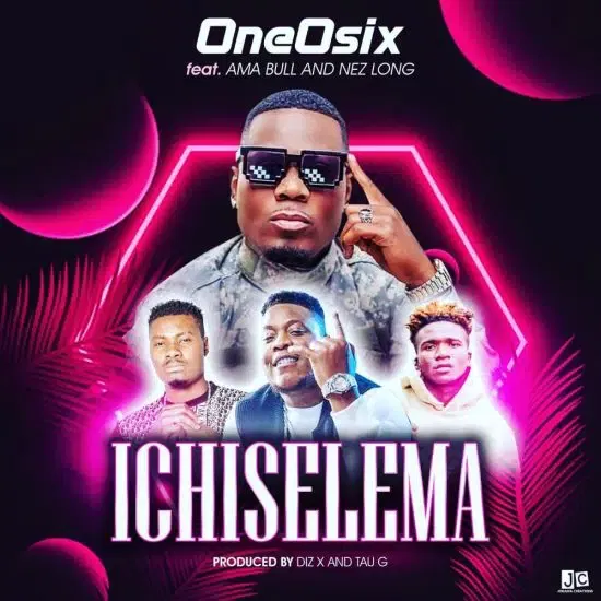 OneOsix ft Nez Long x Ama Bull - Ichiselema