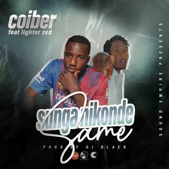 Coiber ft Lighter Zed - Sunga Nikonde