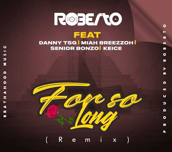 Roberto ft Danny TSG, Miah Breezzoh, Senior Bonzo & Keice - For So Long (Remix)