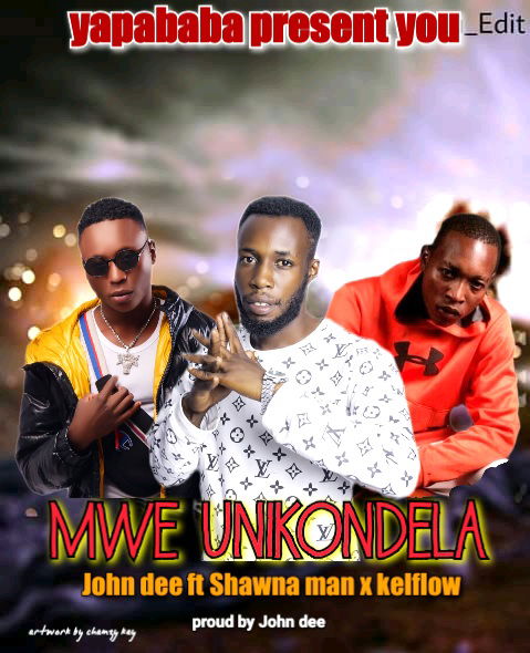 John Dee ft. Shawa Man & Kelflow - Mwe Unikondela Mp3 Download