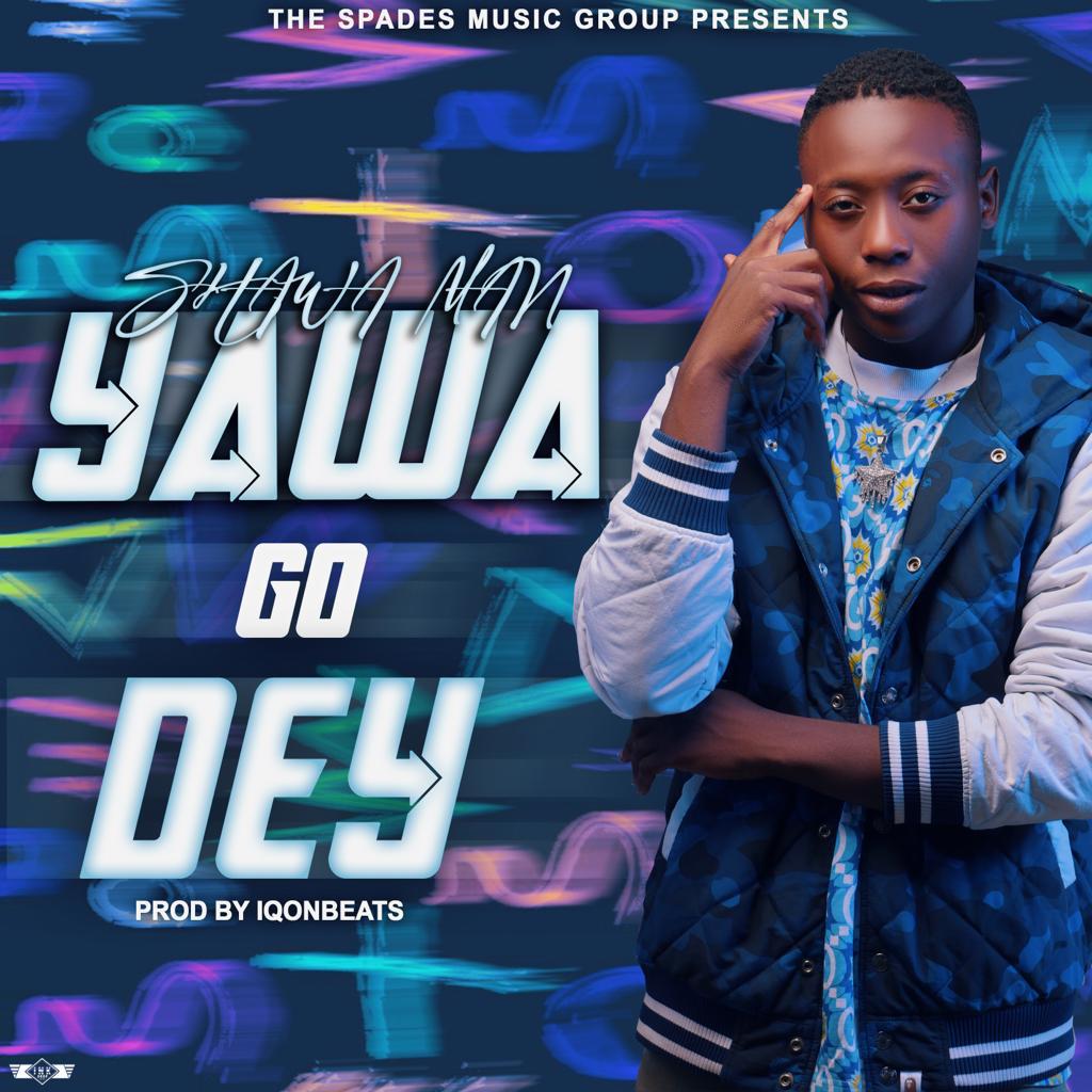 Shawa Man - Yawa Go Dey Mp3 Download