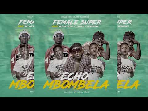 Female Super ft. Jemax, Aki Na PoPo & Separate – Echo Mbombela Mp3 Download