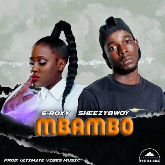 Sheezy Bwoy ft. S Roxxy - Mbambo