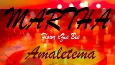 Flowz x Zee Bee - Martha Amaletema Mp3 Download