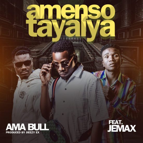 Ama Bull ft Jemax - Amenso Tayalya Mp3 Download