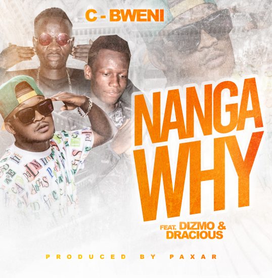 C Bweni ft Dizmo & Dracious - Nanga Why