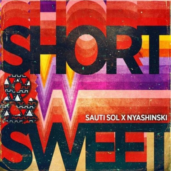 Short N Sweet ft Nyashinski - Sauti Sol Mp3 Download