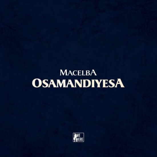 Macelba - Osamandiyesa Mp3 Download