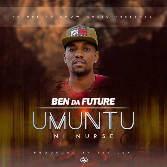 Ben Da Future - Umuntu Ni Nurse Mp3 Download