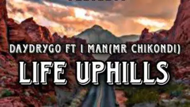 Daydrygo ft I Man (Mr Chikondi) - Life Uphills Mp3 Download