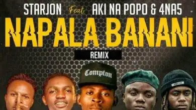 Starjon Ft. Aki Na Popo & 4 Na 5 – Napala Banani (Remix) Mp3 Download