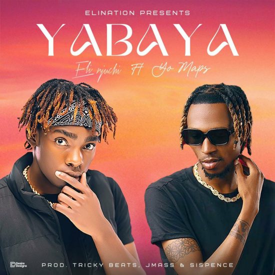 Eli Njuchi Ft. Yo Maps – Yabaya Mp3 Download