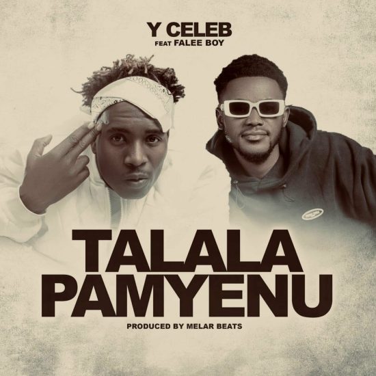 Y Celeb - Talala Pamyenu Mp3 Download (ft. Falee Boy). Y Celeb ft Falee Boy