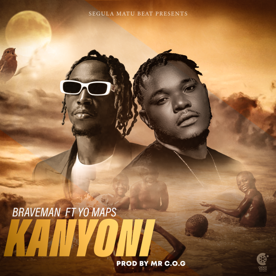 Braveman Ft Yo Maps - Kanyoni