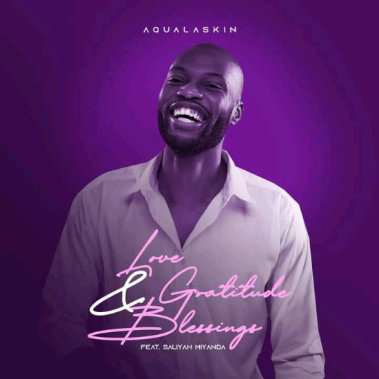 Aqualaskin Ft. Saliyah Miyanda – Love, Gratitude & Blessings Mp3 Download 