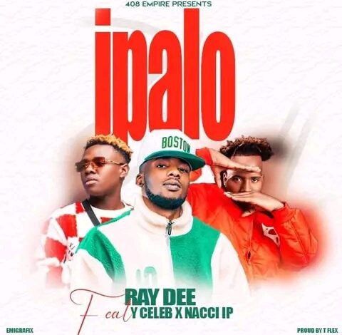 Ray Dee Ft Y Celeb x Nacci Lp – Ipalo Mp3 Download