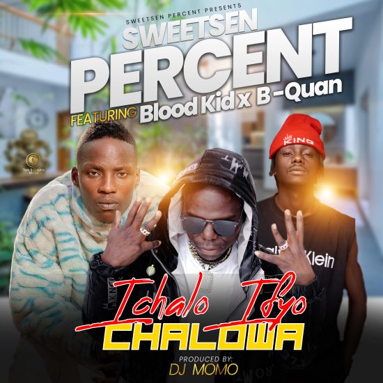 Sweetsen Percent Ft. Blood Kid & B Quan - Ichalo Efyo Chalowa Mp3 Download