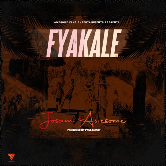 Josam Awesome - Fyakale Mp3 Download