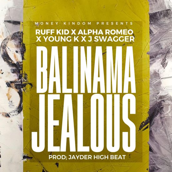 Ruff Kid x Alpha Romeo x Young K x J Swagger - Balinama Jealousy Mp3 Download