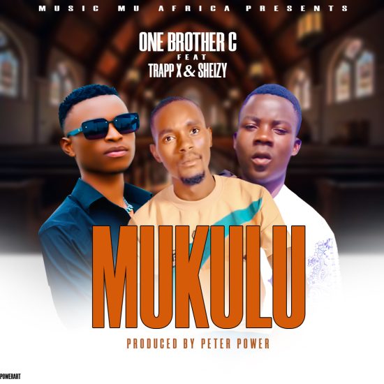 One Brother C ft Trapp X & Sheizy - Mukulu Mp3 Download