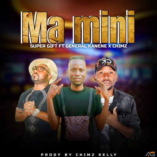 Super Gift ft General Kanene & Chimzy Kelly - Ma Mini