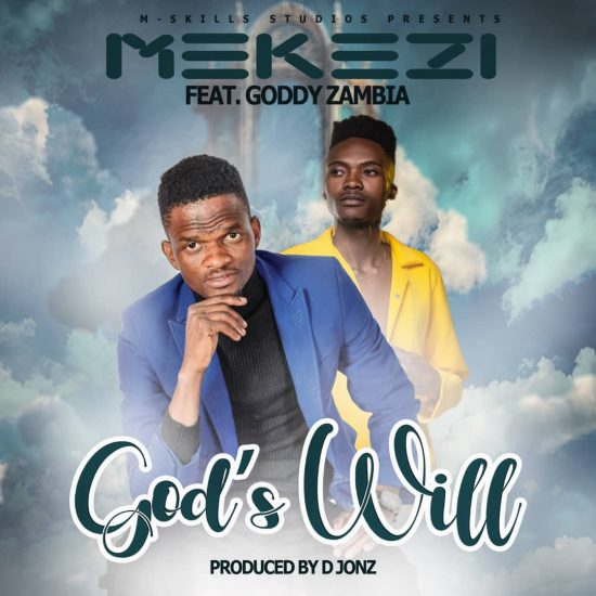 Mekezi ft Goddy Zambia - Gods Will