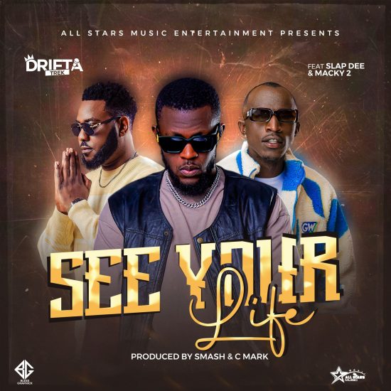 Drifta Trek ft Slapdee & Macky 2 – See Your Life (Mp3 Download)