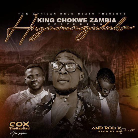 King Chokwe Zambia ft Cox & Rod K - Hiyavunguluka