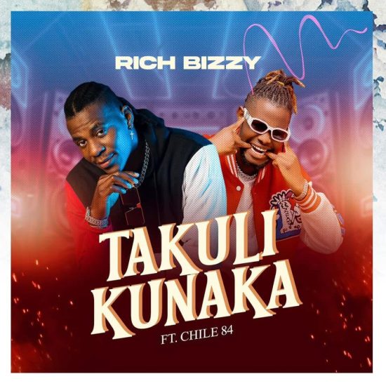 Rich Bizzy ft Chile 84 – Takuli Kunaka Mp3 Download