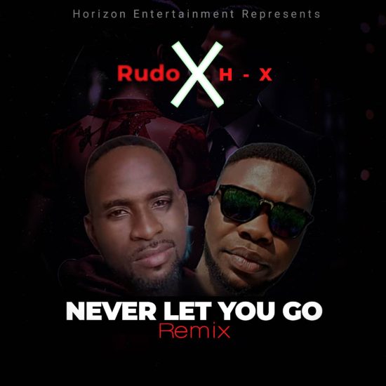 Rudo ft H X - Never Let You Go (Remix) Mp3 Download