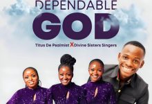 Titus De Psalmist - Dependable God (Ft Divine Sisters Singers) Mp3 Download