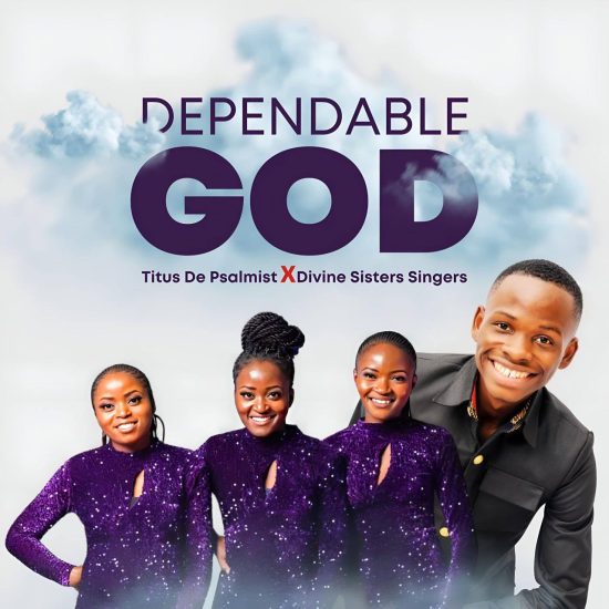 Titus De Psalmist - Dependable God (Ft Divine Sisters Singers) Mp3 Download